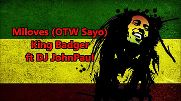 Miloves (OTW SAYO) - King Badger ft DJ John Paul REGGAE Version