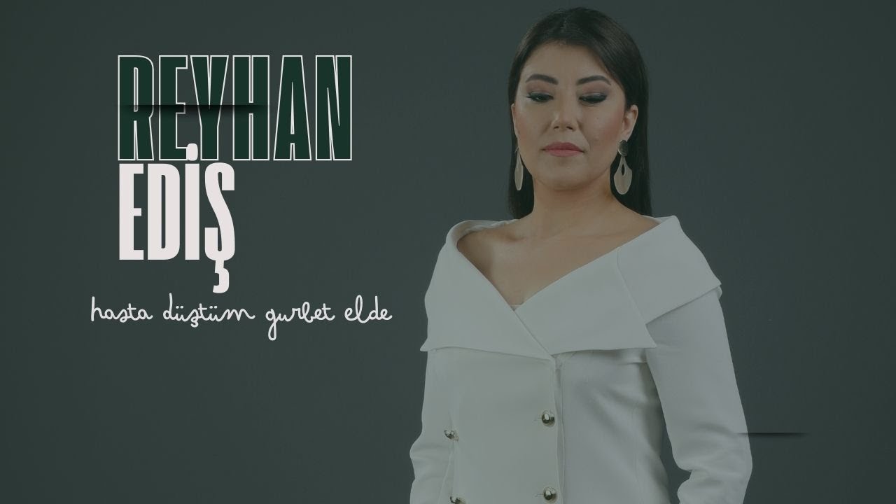 Reyhan Ediş - Hasta Düştüm Gurbet Elde