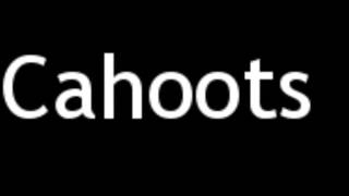 How to Pronounce Cahoots