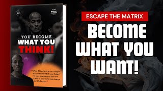 YOU BECOME WHAT YOU THINK | How to Escape the Matrix (Audiobook)