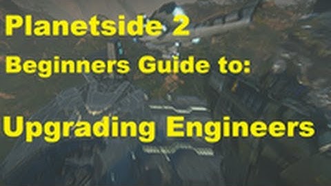 Beginner Guide to Planetside 2 - Upgrading Engineers - Climbing the Curve ep.11
