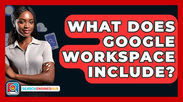 What Does Google Workspace Include? - SearchEnginesHub.com