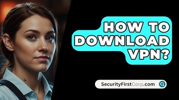 How To Download VPN? - SecurityFirstCorp.com