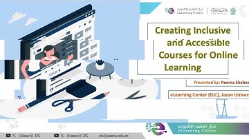 Creating Inclusive and Accessible Courses for Online Learning ELC eLearning Trainer Jazan University