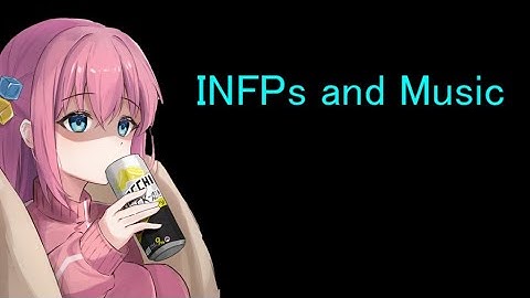 INFPs and Music (INTP)