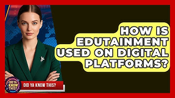 How Is Edutainment Used on Digital Platforms? | Did Ya Know This