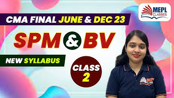 CMA Final June/Dec 23 | New Syllabus - SPM & BV 👉 2nd Class | MEPL- Divya Agarwal