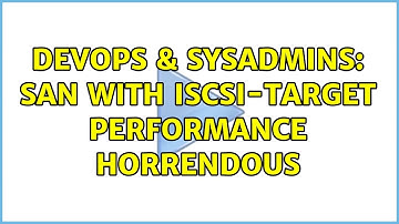 DevOps & SysAdmins: SAN with iSCSI-Target Performance Horrendous (3 Solutions!!)
