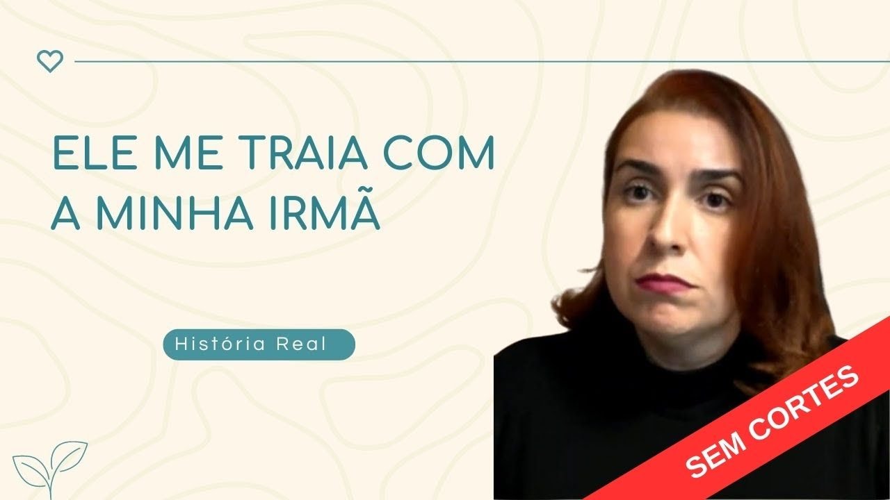 ELE ME TRAÍA DENTRO CASA COM A MINHA IRMÃ