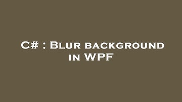 C# : Blur background in WPF