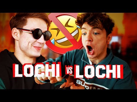 If you laugh, you lose! - Lochi vs. Lochi