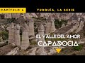 Por esto le dicen EL VALLE DEL AMOR| CAPPADOCIA 4K 🇹🇷 I CAPÍTULO 6
