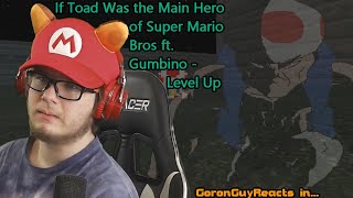 (I WASN'T EXPECTING THIS!) If Toad Was the Hero of Mario Bros ft Gumbino - Level Up - GoronGuyReacts