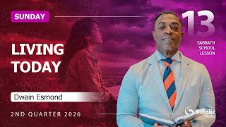 Sunday | Living Today | Lesson 13 | Sabbath School with Dwain Esmond | 2Q 2026