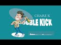 Charz k song double kick