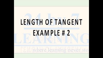 Length of Tangent Example # 2 I Circles I Grade 10 I Math I 24by7learning.com