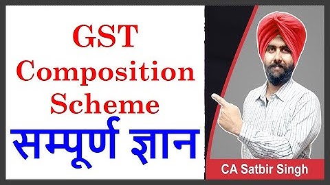 GST Composition Scheme with Changes I Complete Details I CA Satbir Singh