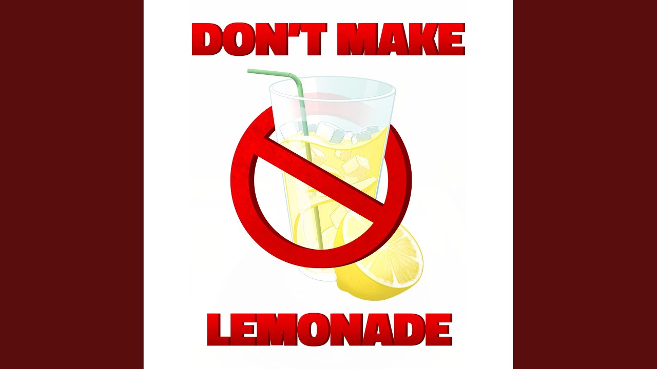 Don T Make Lemonade Youtube