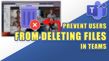 Microsoft Teams -  RESTRICT USERS from DELETING FILES