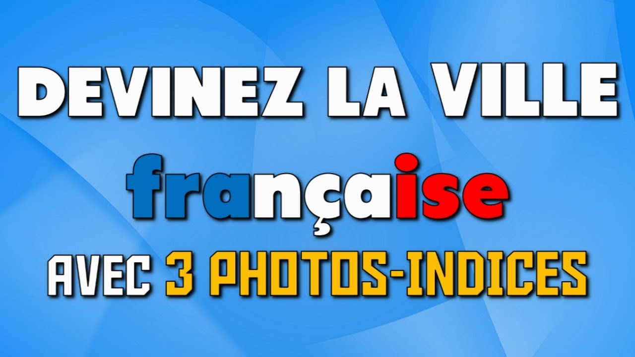 Devine la ville française avec trois indices !