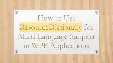 How to Use ResourceDictionary for Multi-Language Support in WPF Applications