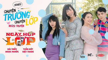 Chuyện Trường Chuyện Lớp - Ngoại Truyện: Ngày Họp Lớp | Hải Triều, Ngọc Phước, Tuấn Kiệt, Việt Trang