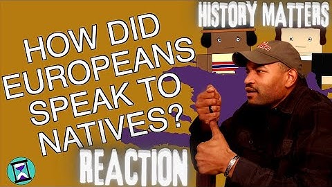 Army Veteran Reacts to- How did European Explorers Speak to Newly discovered Natives?