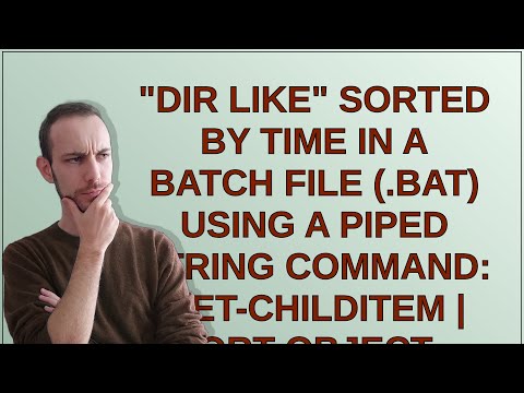 "dir like" sorted by time in a batch file (.bat) using a piped string command: Get-ChildItem  Sor...