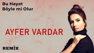 Ayfer Vardar - Bu Hayat Boylemi Olur (Embey Remix)