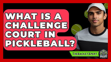 What Is A Challenge Court In Pickleball? - The Racket Xpert