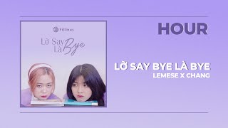 [1 hour] LEMESE X CHANGG | LỠ SAY BYE LÀ BYE | Fillinus