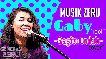 Gaby Idol - Begitu Indah - Musik Zeru