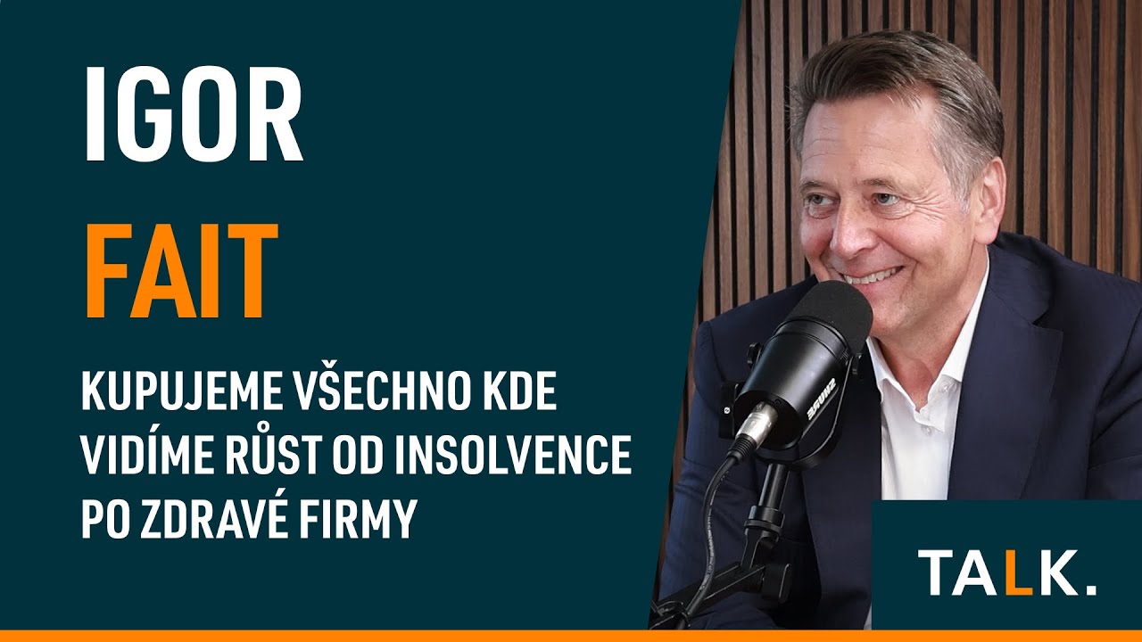 Igor Fait: Kupujeme všechno kde vidíme růst od insolvence po zdravé firmy