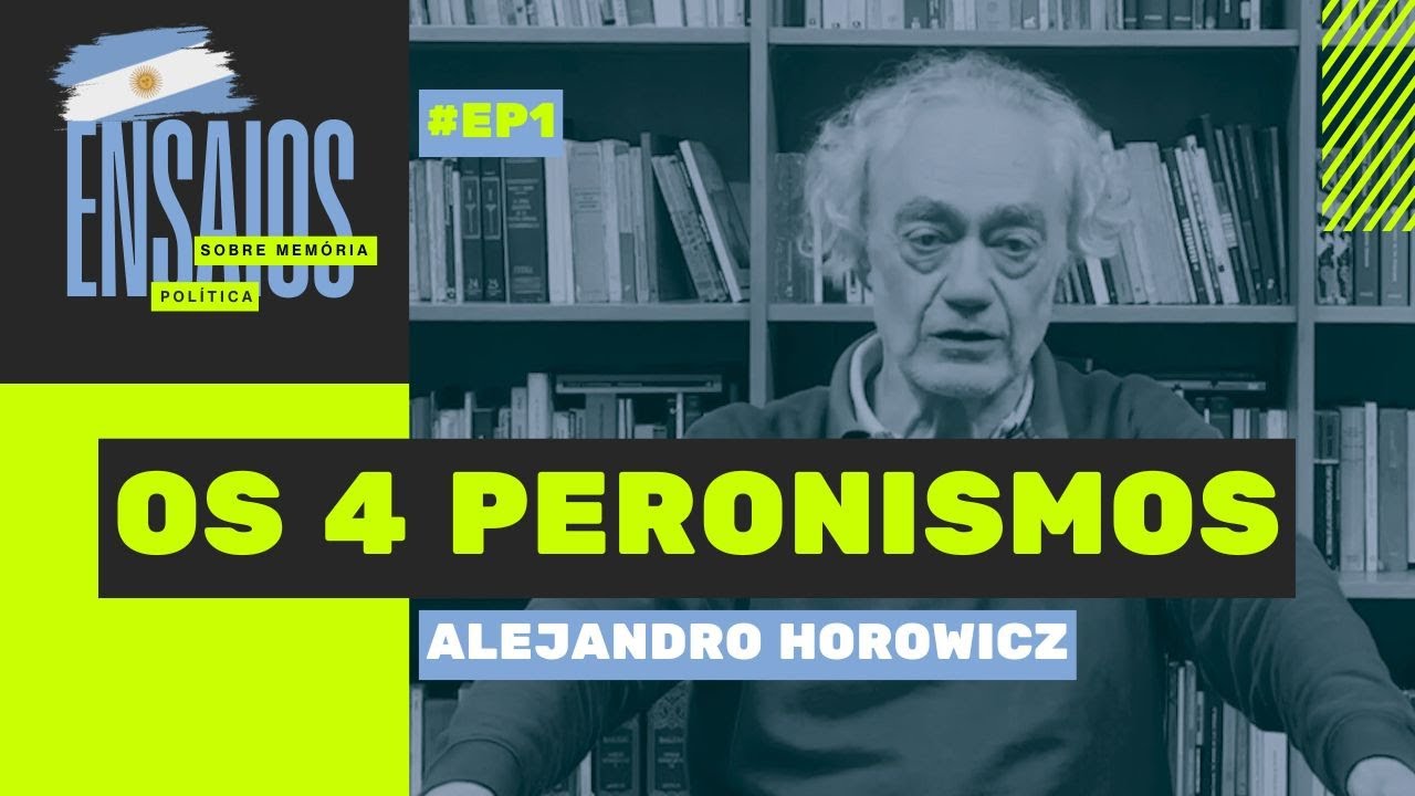 Os quatro peronismos | Entrevista com Alejandro Horowicz | Ensaios sobre memória Política #1