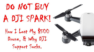 DO NOT BUY A DJI SPARK! How I Lost My $500 Drone & Why DJI Support Sucks