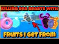 Killing Sea Beast With Fruits I get From The Sea Beast [Part 6] | King Legacy