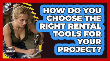How Do You Choose The Right Rental Tools For Your Project? - ToolBench Pros