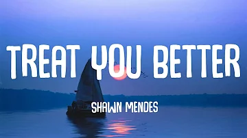 Shawn Mendes - Treat You Better (Lyrics)