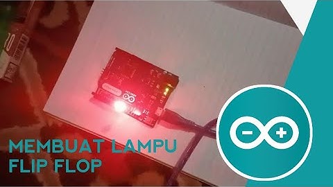 [TUTORIAL] Membuat Lampu Flip Flop Dengan Arduino, Dengan Penjelasan Lengkap Untuk Pemula