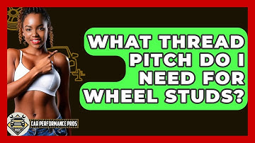 What Thread Pitch Do I Need For Wheel Studs? - Car Performance Pros