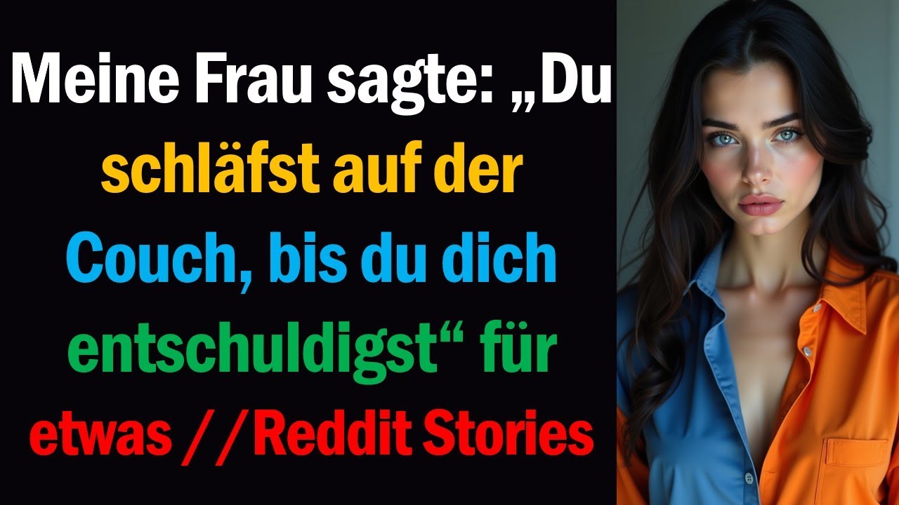 Meine Frau sagte: „Du schläfst auf der Couch, bis du dich entschuldigst“ für etwas //Reddit Stories