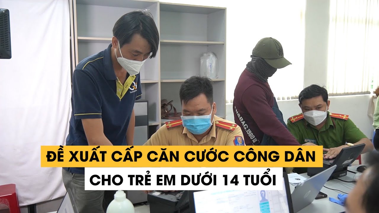Đề xuất cấp căn cước công dân cho trẻ em dưới 14 tuổi... - youtube