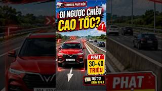 Đi Ngược Chiều Trên Cao Tốc: Phạt 40 Triệu, Trừ 10 Điểm! #shorts