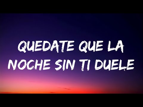 Quedate que la noche sin ti duele (Letra/Lyrics)