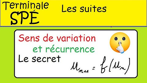 Sens de variation par récurrence Le SECRET  Explications pour le BAC Term Spé Maths 2