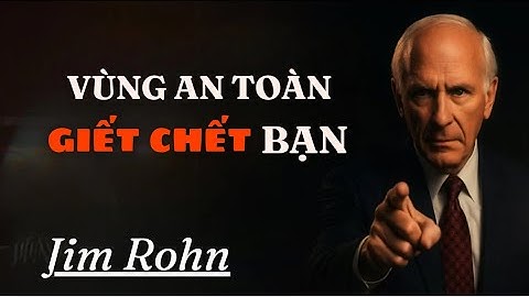 Jim Rohn : Tại Sao Vùng An Toàn Của Bạn Đang Giết Chết Tiềm Năng Của Bạn