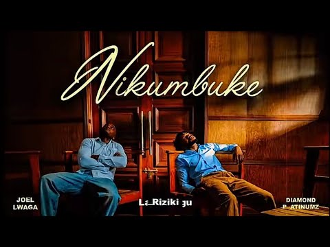 JOEL LWAGA FT DIAMOND PLATNUMZ - NIKUMBUKE