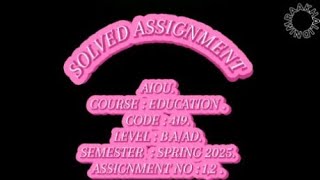 AIOU | COURSE EDUCATION | CODE 419 | LEVEL B.A/AD | ASSIGNMENT#1,2 | 📝✍🏻📓📚SPRING 2025 | NIMRAAKHALID