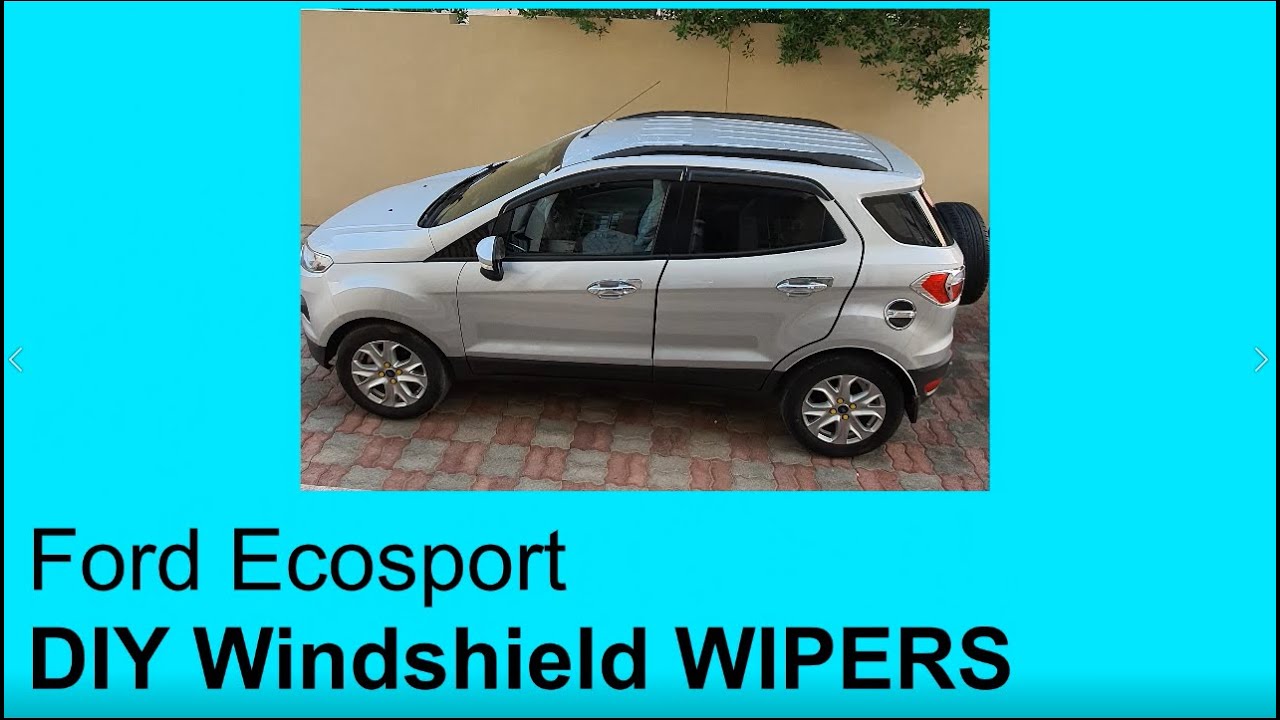 Ford Ecosport DIY Windshield WIPERS YouTube