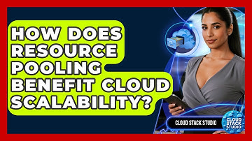 How Does Resource Pooling Benefit Cloud Scalability? - Cloud Stack Studio